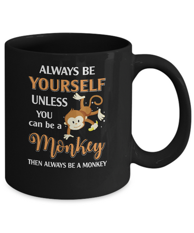 Always Be Yourself Unless You Can Be A Monkey Mug Coffee Mug | Teecentury.com