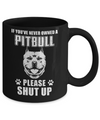 If You've Never Owned A Pit Bull Please Shut Up Lover Mug Coffee Mug | Teecentury.com