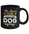 My Dreamed Job Is Stay At Home Dog Mom Mug Coffee Mug | Teecentury.com