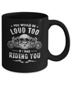 Biker You Would Be Loud Too If I Was Riding You Mug Coffee Mug | Teecentury.com