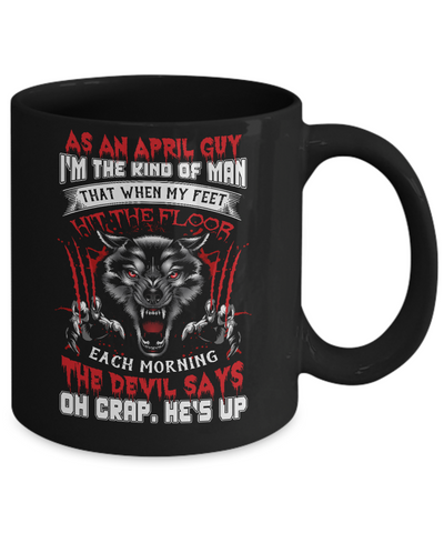 As An April Guy I Am The Kind Of Man Mug Coffee Mug | Teecentury.com