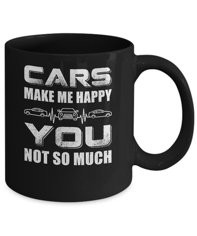 Cars Make Me Happy You Not So Much Mug Coffee Mug | Teecentury.com