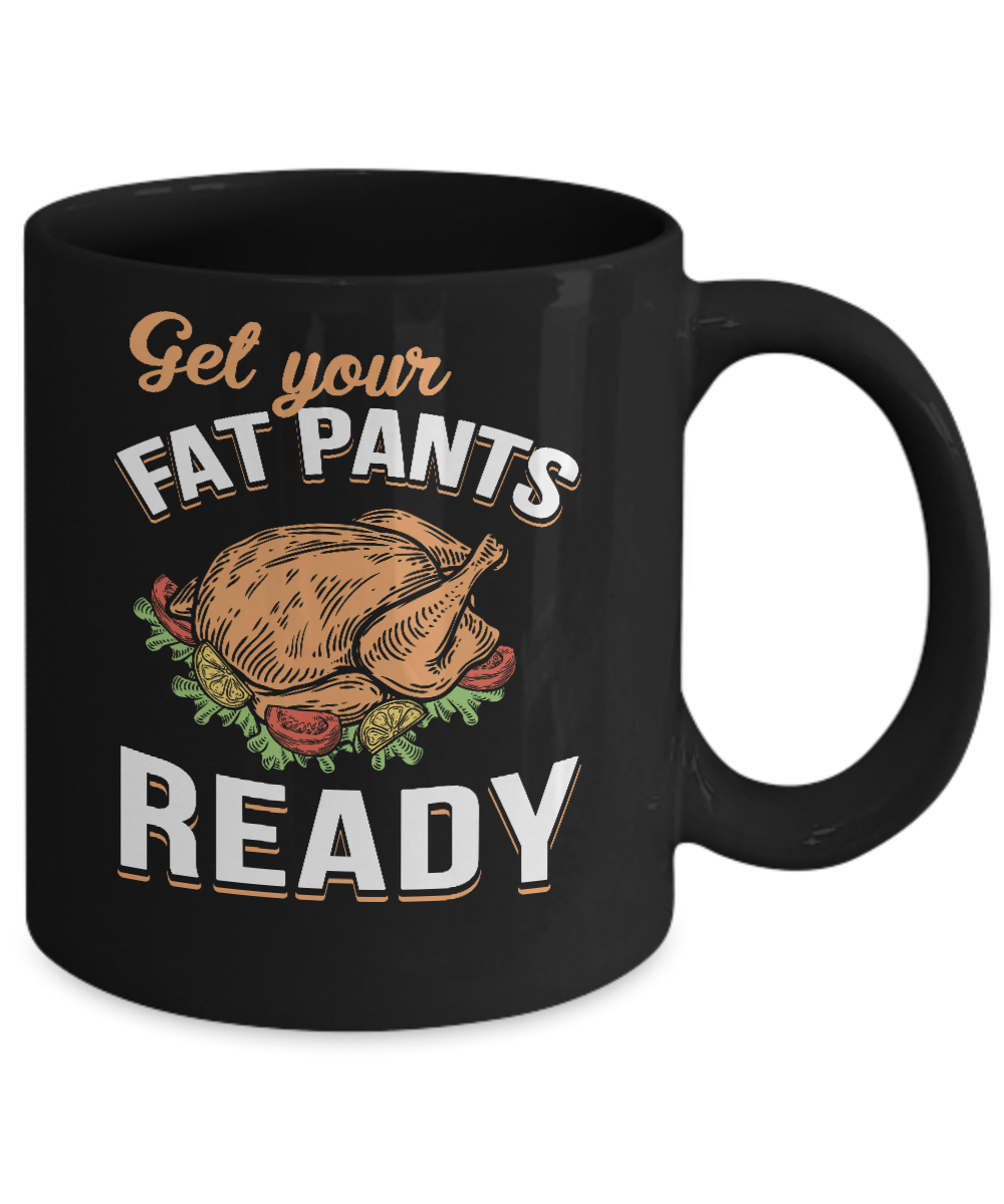 Get Your Fat Pants Ready Funny Thanksgiving Mug Coffee Mug | Teecentury.com