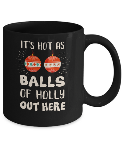 It's Hot As Balls Of Holly Cut Here Merry Christmas In July Mug Coffee Mug | Teecentury.com