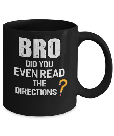Bro Did You Even Read The Directions Mug Coffee Mug | Teecentury.com