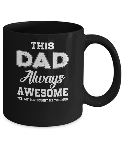 Funny Fathers Day Gift From Son Dad Always Awesome Mug Coffee Mug | Teecentury.com