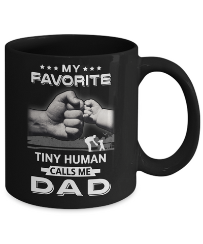 My Favorite Tiny Human Calls Me Dad Mug Coffee Mug | Teecentury.com