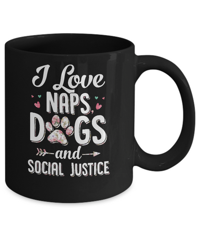 I Love Naps Dogs And Social Justice Dog Gift For Women Mug Coffee Mug | Teecentury.com