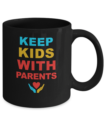 Keep Kids With Parents Families Belong Together Mug Coffee Mug | Teecentury.com