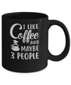 I Like Coffee And Maybe 3 People Mug Coffee Mug | Teecentury.com