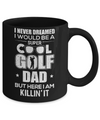 Never Dreamed I Would Be A Cool Golf Dad Fathers Day Mug Coffee Mug | Teecentury.com