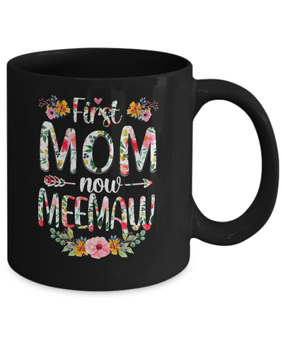 First Mom Now Meemaw Funny New Meemaw Mother's Day Gifts Mug Coffee Mug | Teecentury.com