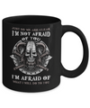 Viking I Am Not Afraid Of You I Am Afraid Of What I Will Do To You Mug Coffee Mug | Teecentury.com