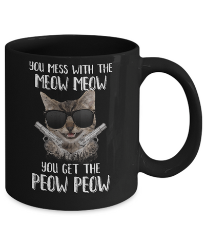 Funny Cat You Get The Peow-Peow Mug Coffee Mug | Teecentury.com