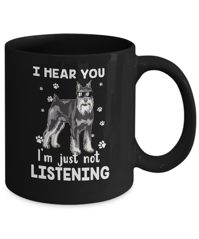 I Hear You I'm Just Not Listening Funny Schnauzer Mug Coffee Mug | Teecentury.com