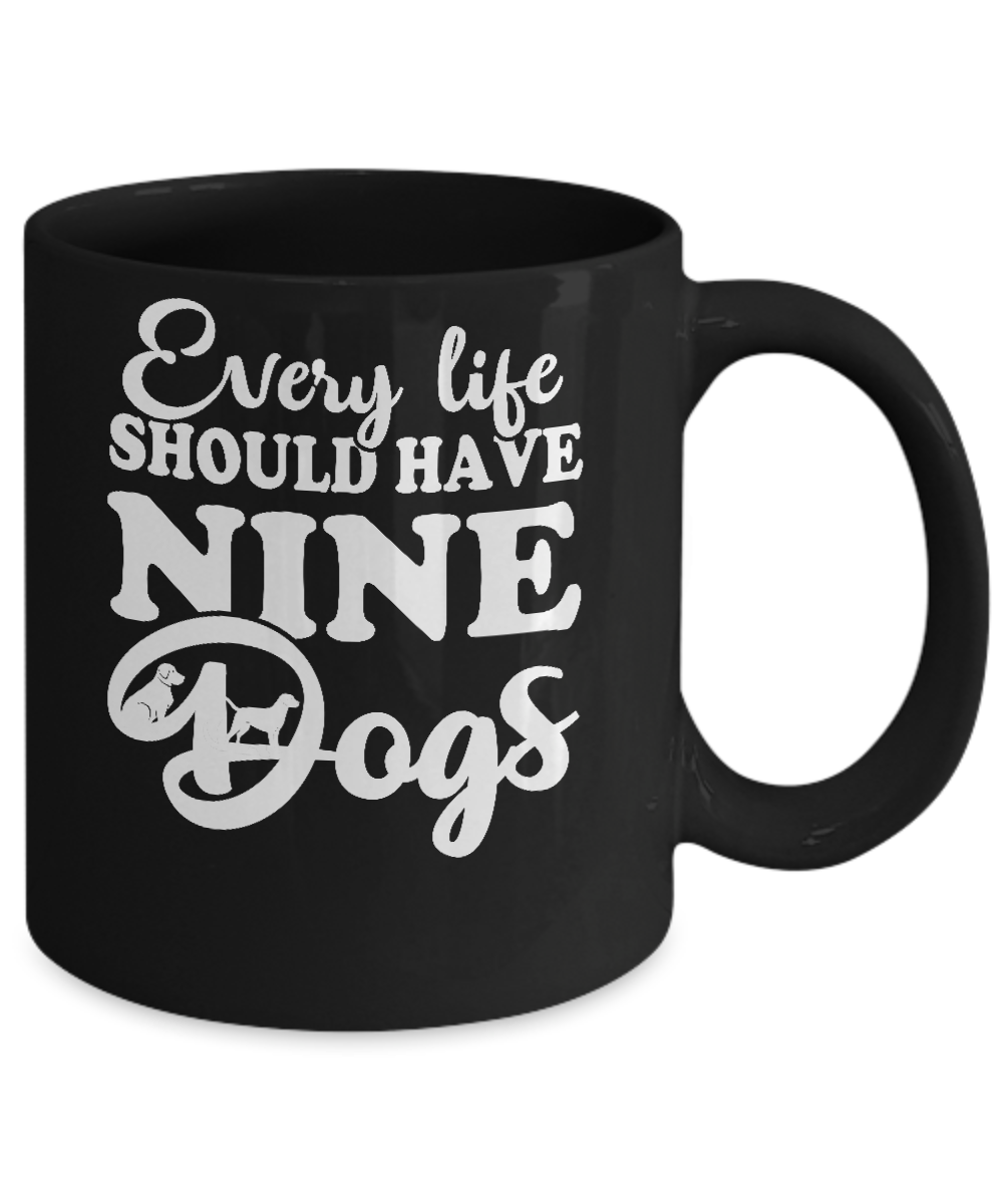Every Life Should Have Nine Dogs Mug Coffee Mug | Teecentury.com