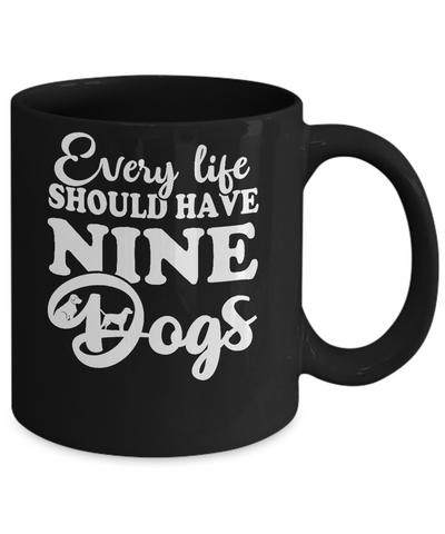 Every Life Should Have Nine Dogs Mug Coffee Mug | Teecentury.com