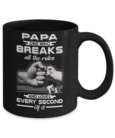 Papa One Who Breaks All The Rules And Loves Every Second Of It Mug Coffee Mug | Teecentury.com