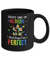 Society Says I Am Autistic God Says I Am Perfect Autism Mug Coffee Mug | Teecentury.com