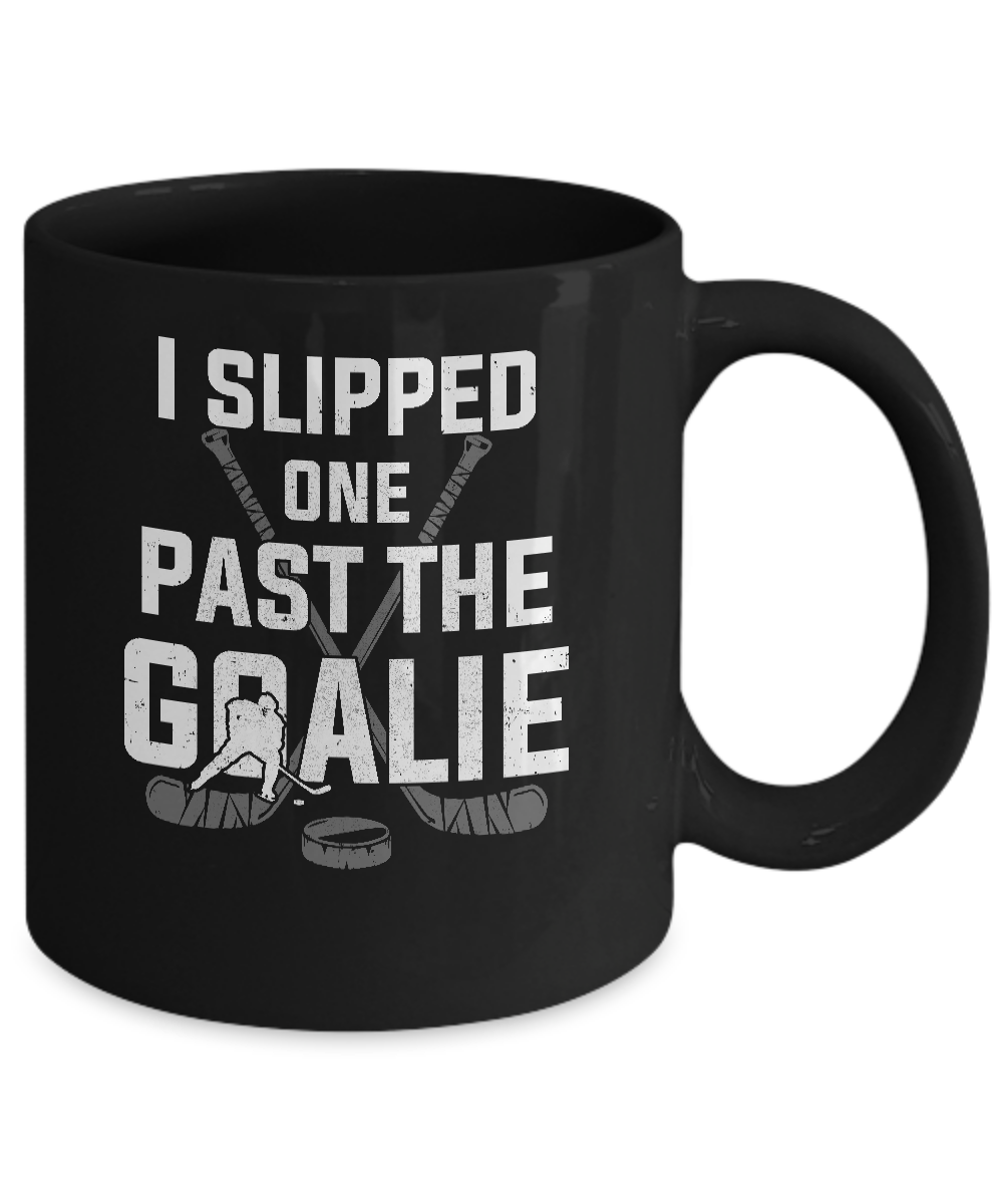 I Slipped One Past The Goalie Funny Hockey Gift Mug Coffee Mug | Teecentury.com