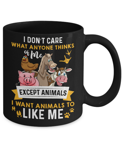 I Don't Care What Anyone Thinks Of Me Except Animals Mug Coffee Mug | Teecentury.com