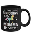 I Only Love Unicorns And My Momma I'm Sorry Mug Coffee Mug | Teecentury.com