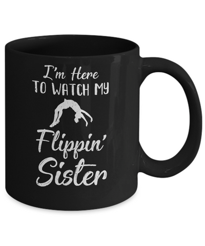 I'm Here To Watch My Flippin Sister Gymnastics Mug Coffee Mug | Teecentury.com