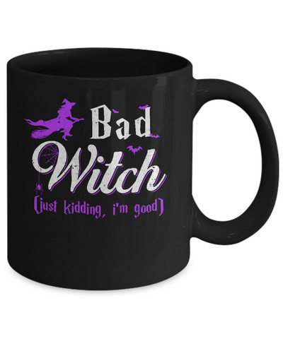 Bad Witch Just Kidding I Am Good Mug Coffee Mug | Teecentury.com