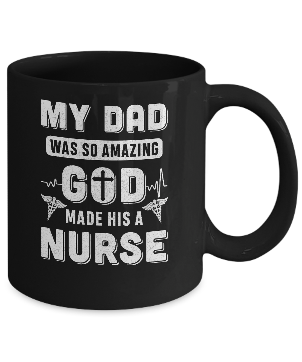 My Dad Was So Amazing God Make His A Nurse Mug Coffee Mug | Teecentury.com