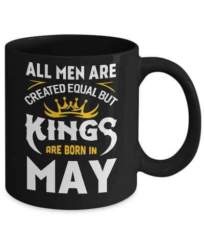 All Men Are Created Equal But Kings Are Born In May Mug Coffee Mug | Teecentury.com