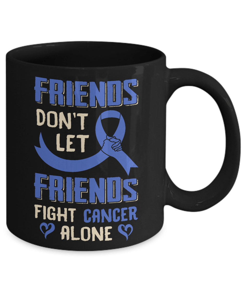Friends Don't Let Friends Fight Cancer Alone Blue Awareness Mug Coffee Mug | Teecentury.com