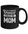 My Favorite Dancer Calls Me Mom Funny Ballet Dance Mug Coffee Mug | Teecentury.com