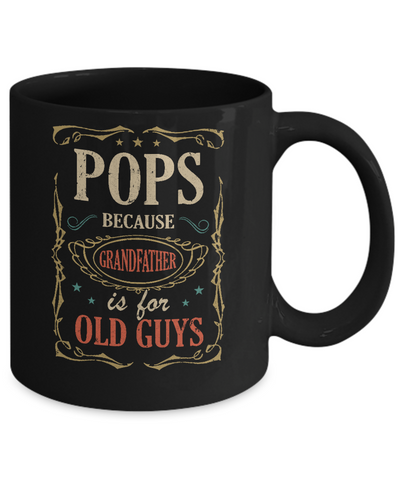 Pops Because Grandfather Is For Old Guys Fathers Day Gift Mug Coffee Mug | Teecentury.com