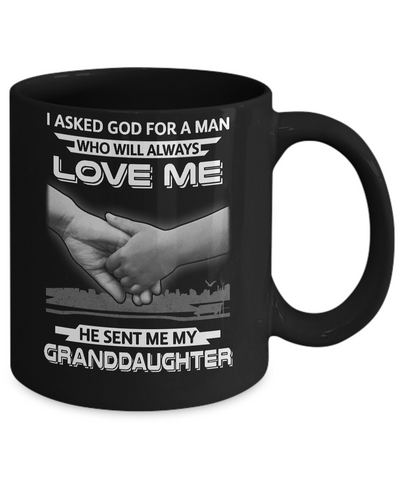 I Asked God For A Man Love Me He Sent Me My Granddaughter Mug Coffee Mug | Teecentury.com