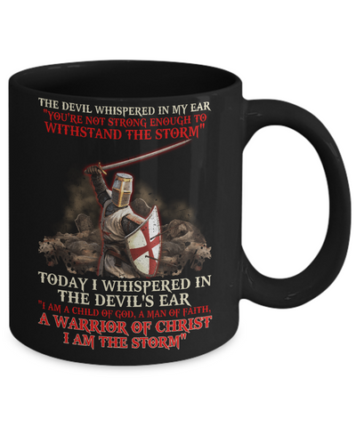 Knight Templar I Am A Child Of God A Warrior Of Christ I Am The Storm Mug Coffee Mug | Teecentury.com