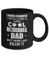 Never Dreamed I Would Be A Cool Baseball Dad Fathers Day Mug Coffee Mug | Teecentury.com