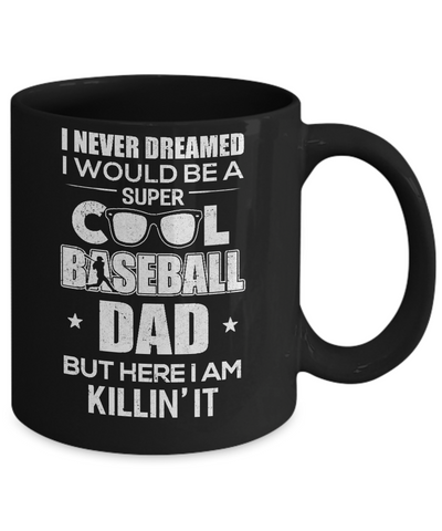 Never Dreamed I Would Be A Cool Baseball Dad Fathers Day Mug Coffee Mug | Teecentury.com