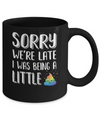 Sorry We're Late I Was Being A Little For Kid Mug Coffee Mug | Teecentury.com