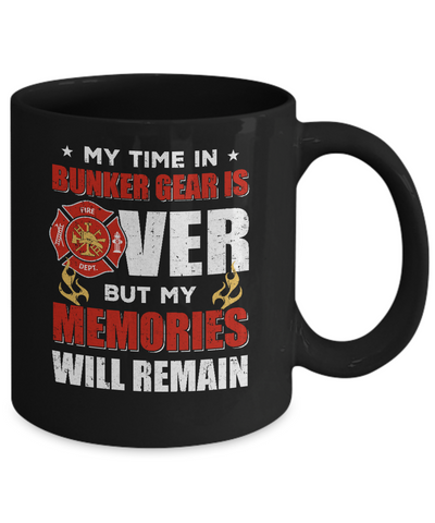 My Time Bunker Gear Over Memories Will Remain Firefighter Mug Coffee Mug | Teecentury.com