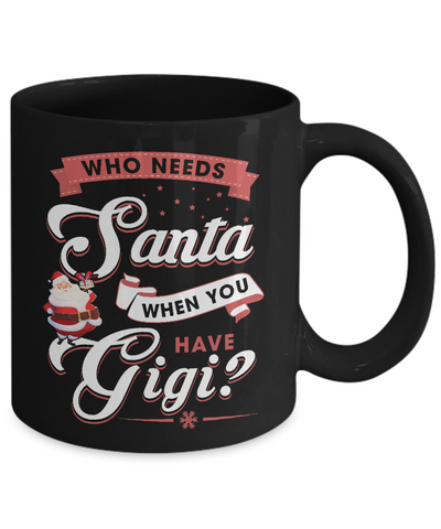 Who Needs Santa When You Have Gigi Mug Coffee Mug | Teecentury.com