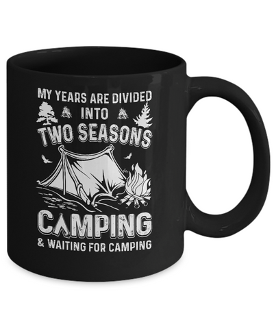 My Years Are Divided Into Two Seasons Camping And Waiting Mug Coffee Mug | Teecentury.com