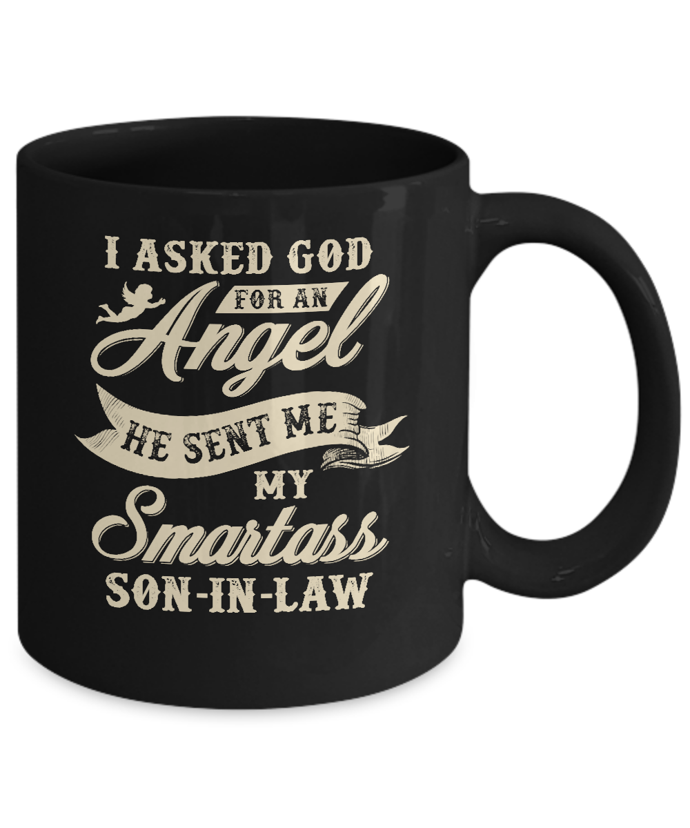 I Asked God For An Angel He Sent Me My Smartass Son-In-Law Mug Coffee Mug | Teecentury.com