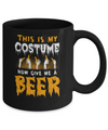 This Is My Costume Now Give Me A Beer Halloween Mug Coffee Mug | Teecentury.com