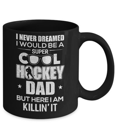 Never Dreamed I Would Be A Cool Hockey Dad Fathers Day Mug Coffee Mug | Teecentury.com