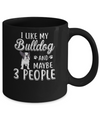 I Like My Bulldog And Maybe 3 People Mug Coffee Mug | Teecentury.com