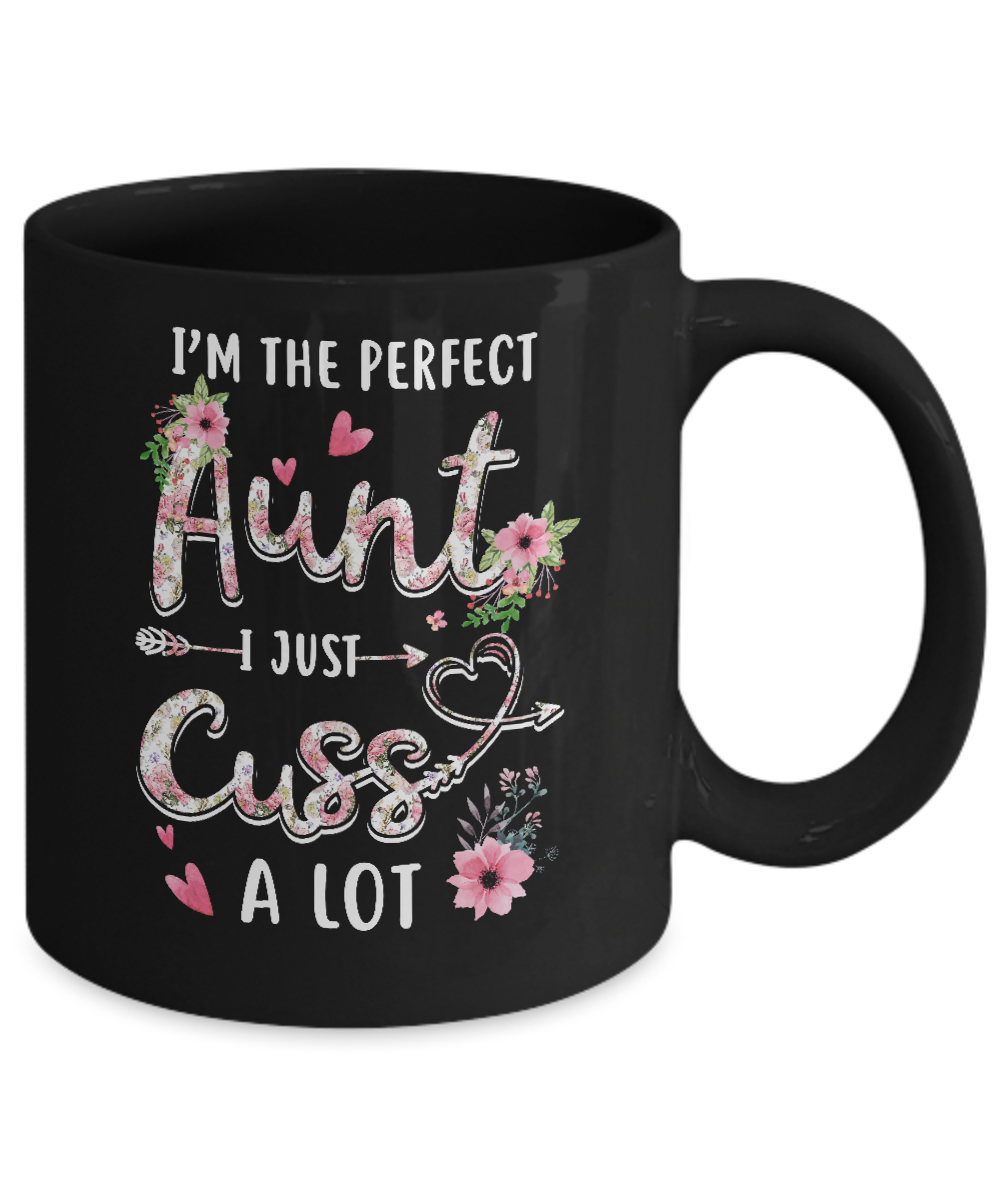 I'm The Perfect Aunt I Just Cuss A Lot Mug Coffee Mug | Teecentury.com
