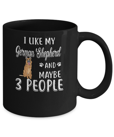 I Like My German Shepherd And Maybe 3 People Mug Coffee Mug | Teecentury.com