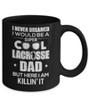 Never Dreamed I Would Be A Cool Lacrosse Dad Fathers Day Mug Coffee Mug | Teecentury.com