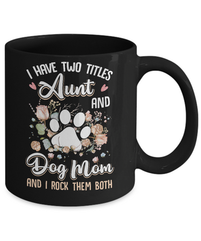 I Have Two Titles Aunt And Dog Mom Funny Dog Lover Mug Coffee Mug | Teecentury.com