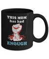 This Mom Has Had Enough School Protest Mug Coffee Mug | Teecentury.com